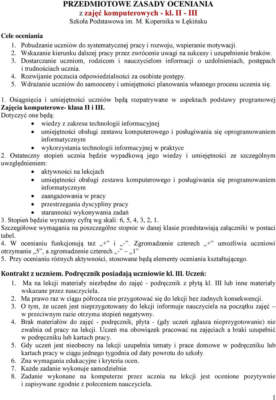 Dostarczanie uczniom, rodzicom i nauczycielom informacji o uzdolnieniach, postępach i trudnościach ucznia. 4. Rozwijanie poczucia odpowiedzialności za osobiste postępy. 5.