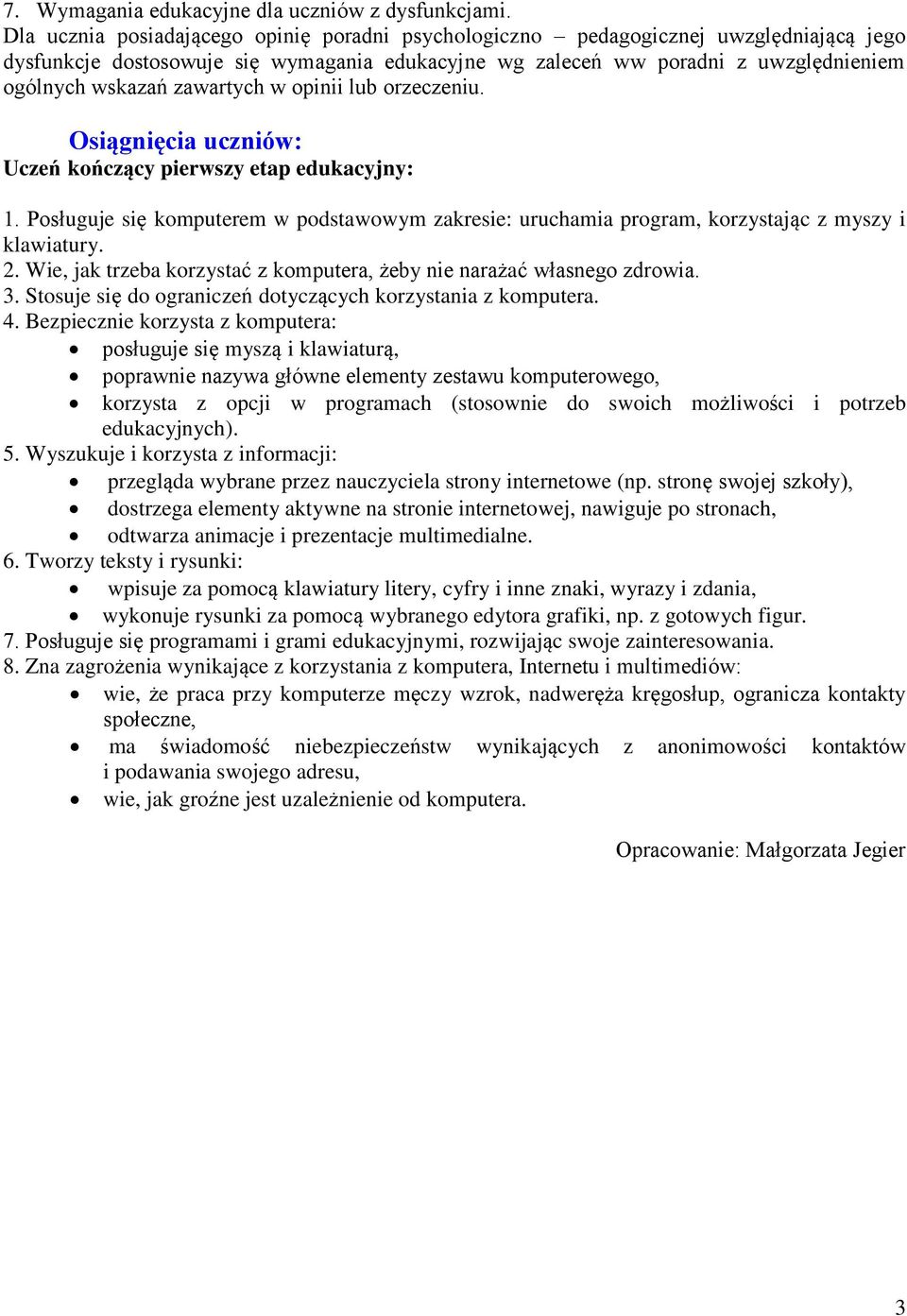 zawartych w opinii lub orzeczeniu. Osiągnięcia uczniów: Uczeń kończący pierwszy etap edukacyjny: 1.