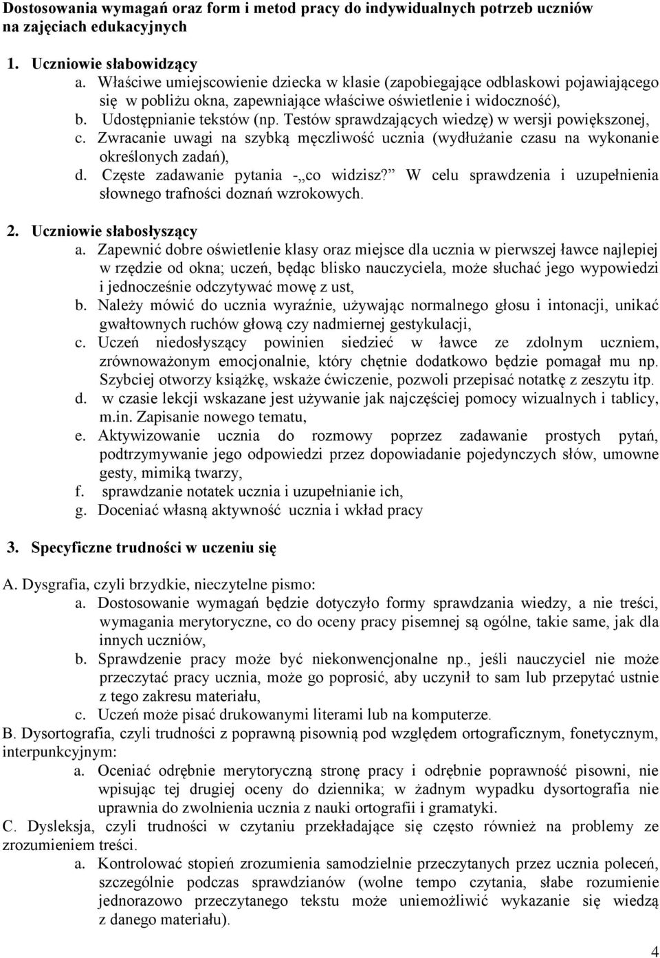 Testów sprawdzających wiedzę) w wersji powiększonej, c. Zwracanie uwagi na szybką męczliwość ucznia (wydłużanie czasu na wykonanie określonych zadań), d. Częste zadawanie pytania - co widzisz?