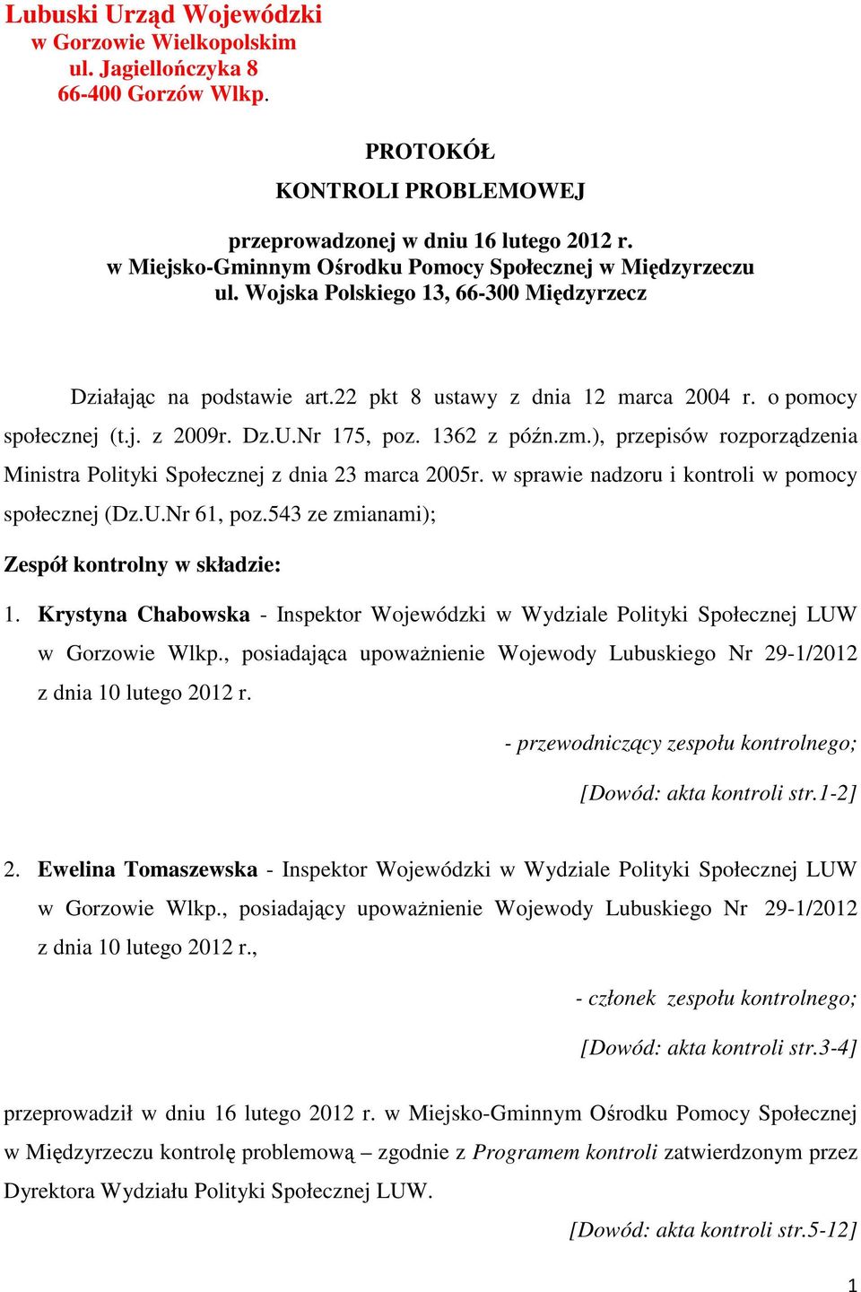 Dz.U.Nr 175, poz. 1362 z późn.zm.), przepisów rozporządzenia Ministra Polityki Społecznej z dnia 23 marca 2005r. w sprawie nadzoru i kontroli w pomocy społecznej (Dz.U.Nr 61, poz.