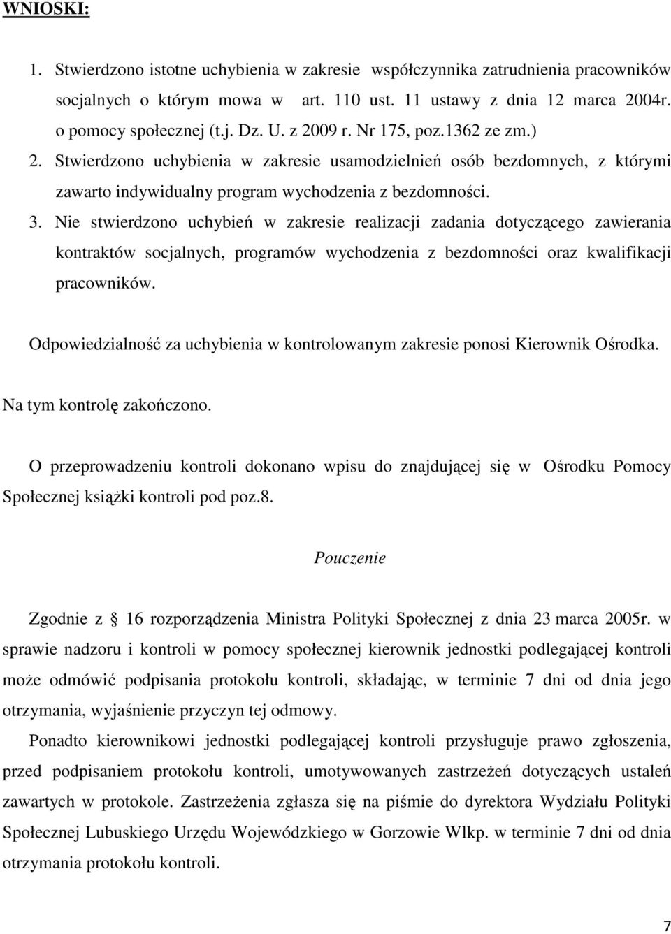 Nie stwierdzono uchybień w zakresie realizacji zadania dotyczącego zawierania kontraktów socjalnych, programów wychodzenia z bezdomności oraz kwalifikacji pracowników.