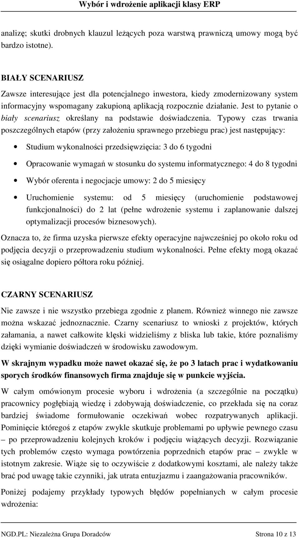 Jest to pytanie o biały scenariusz okrelany na podstawie dowiadczenia.