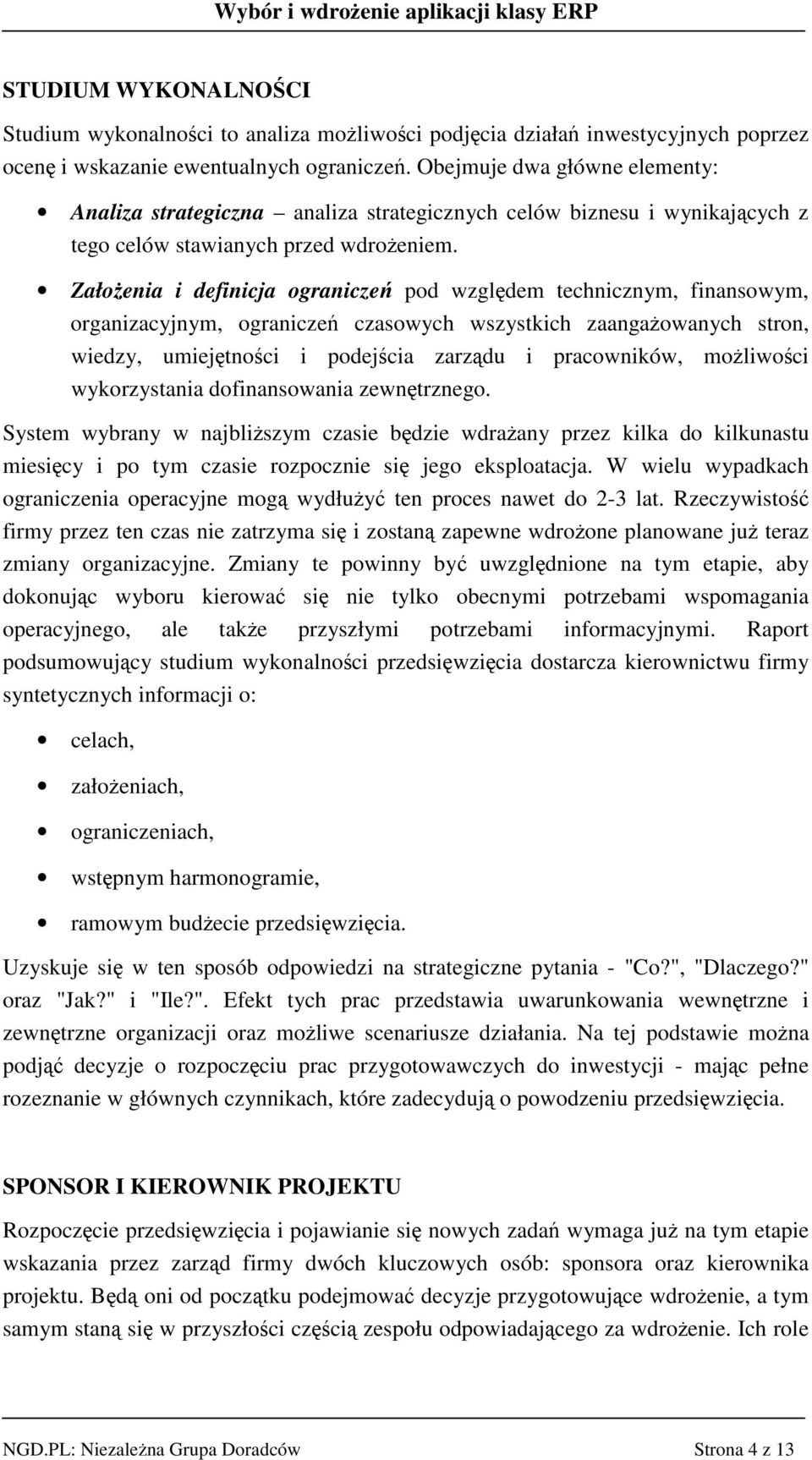 Załoenia i definicja ogranicze pod wzgldem technicznym, finansowym, organizacyjnym, ogranicze czasowych wszystkich zaangaowanych stron, wiedzy, umiejtnoci i podejcia zarzdu i pracowników, moliwoci