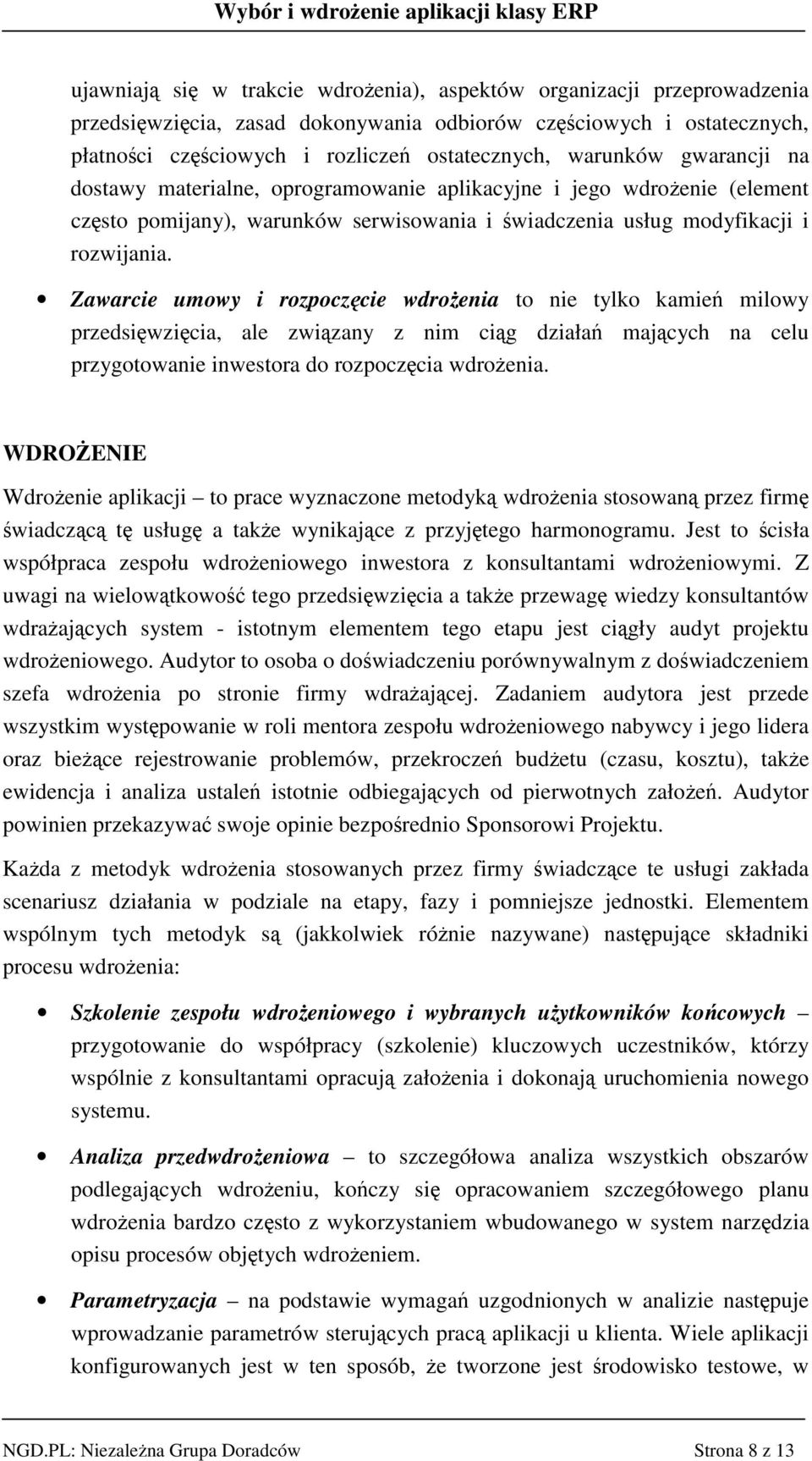 Zawarcie umowy i rozpoczcie wdroenia to nie tylko kamie milowy przedsiwzicia, ale zwizany z nim cig działa majcych na celu przygotowanie inwestora do rozpoczcia wdroenia.