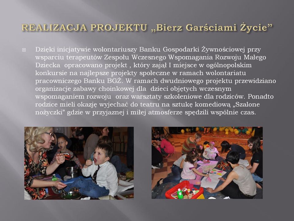 W ramach dwudniowego projektu przewidziano organizacje zabawy choinkowej dla dzieci objętych wczesnym wspomaganiem rozwoju oraz warsztaty szkoleniowe