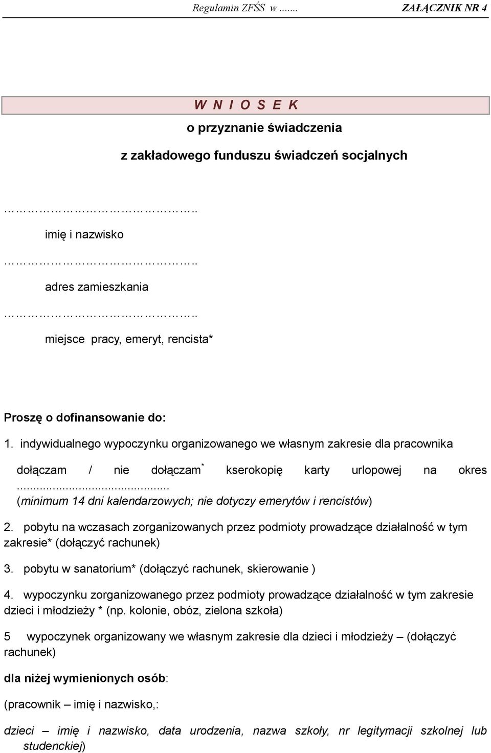 indywidualnego wypoczynku organizowanego we własnym zakresie dla pracownika dołączam / nie dołączam * kserokopię karty urlopowej na okres.