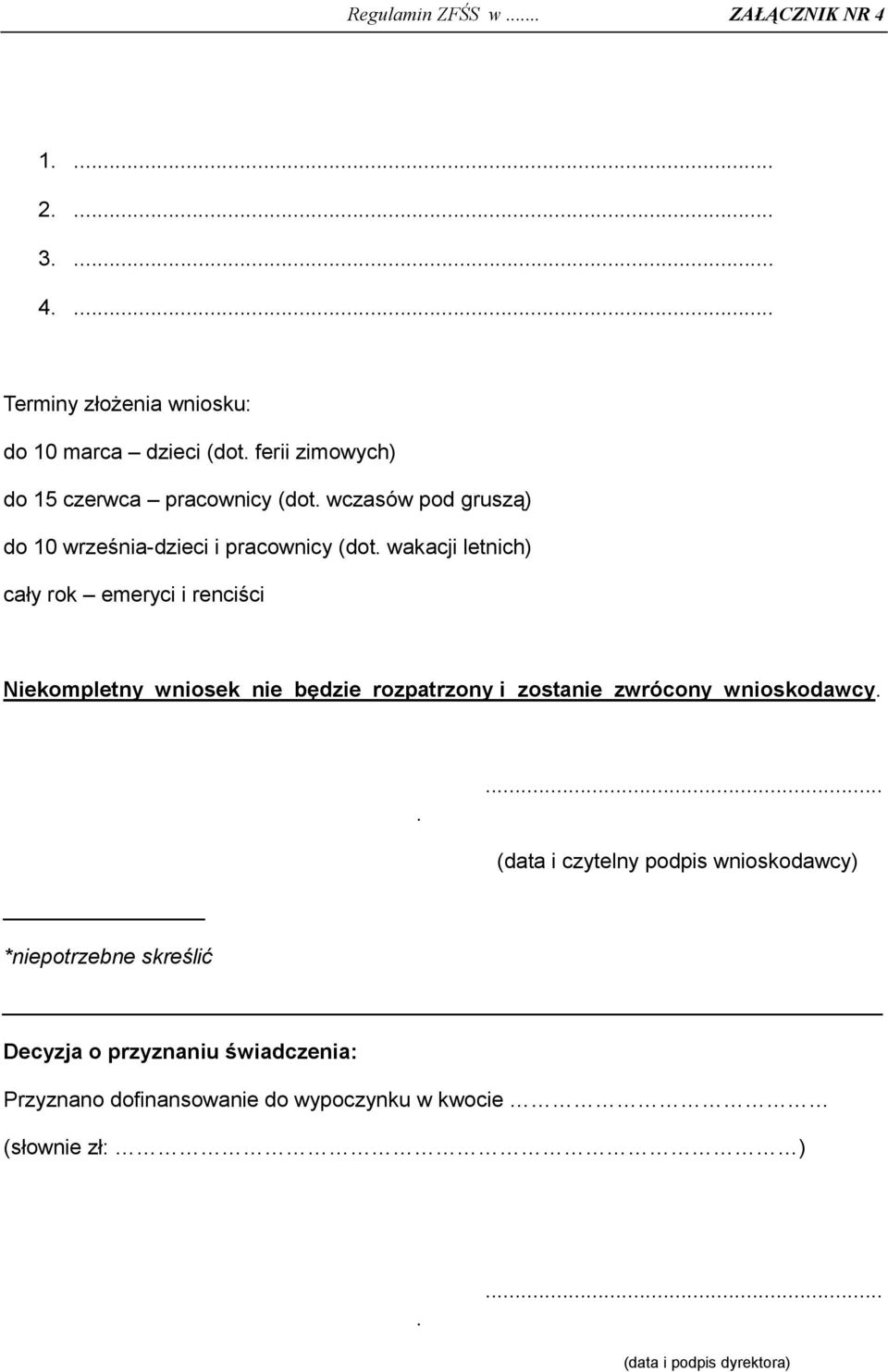 wakacji letnich) cały rok emeryci i renciści Niekompletny wniosek nie będzie rozpatrzony i zostanie zwrócony wnioskodawcy.