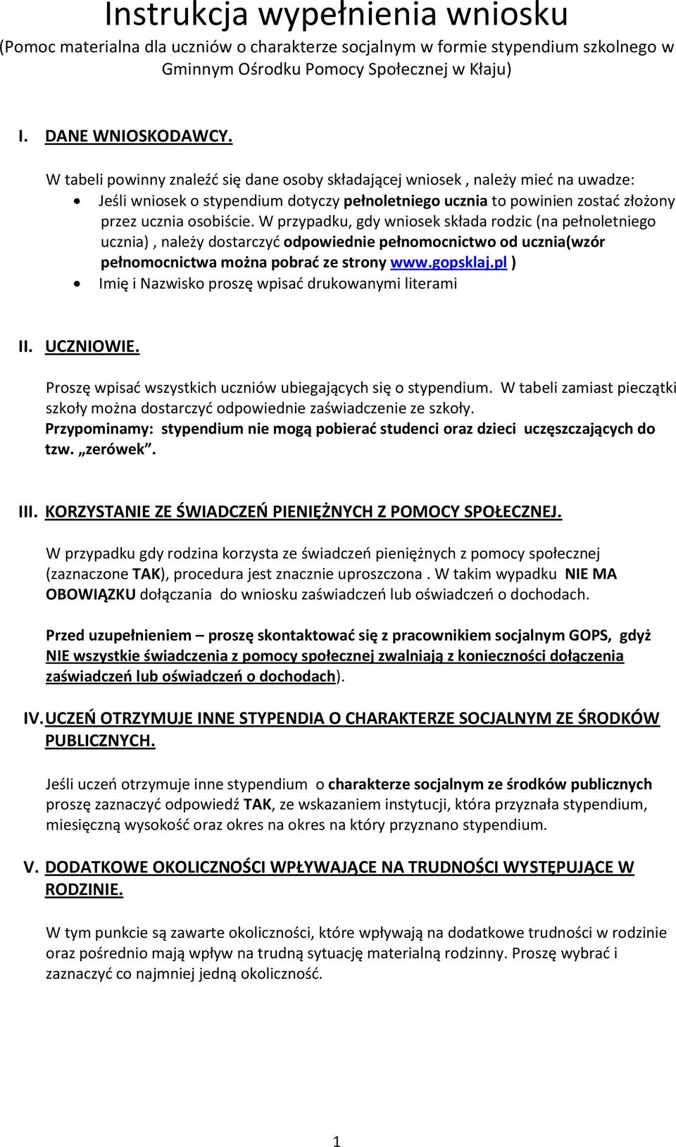 W przypadku, gdy wniosek składa rodzic (na pełnoletniego ucznia), należy dostarczyć odpowiednie pełnomocnictwo od ucznia(wzór pełnomocnictwa można pobrać ze strony www.gopsklaj.