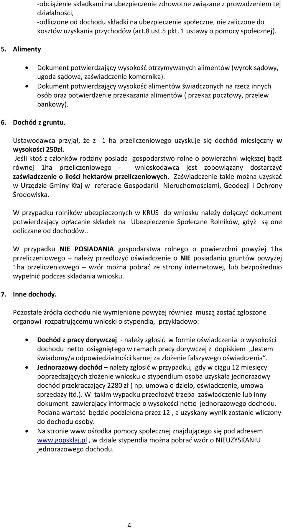 8 ust.5 pkt. 1 ustawy o pomocy społecznej). Dokument potwierdzający wysokość otrzymywanych alimentów (wyrok sądowy, ugoda sądowa, zaświadczenie komornika).