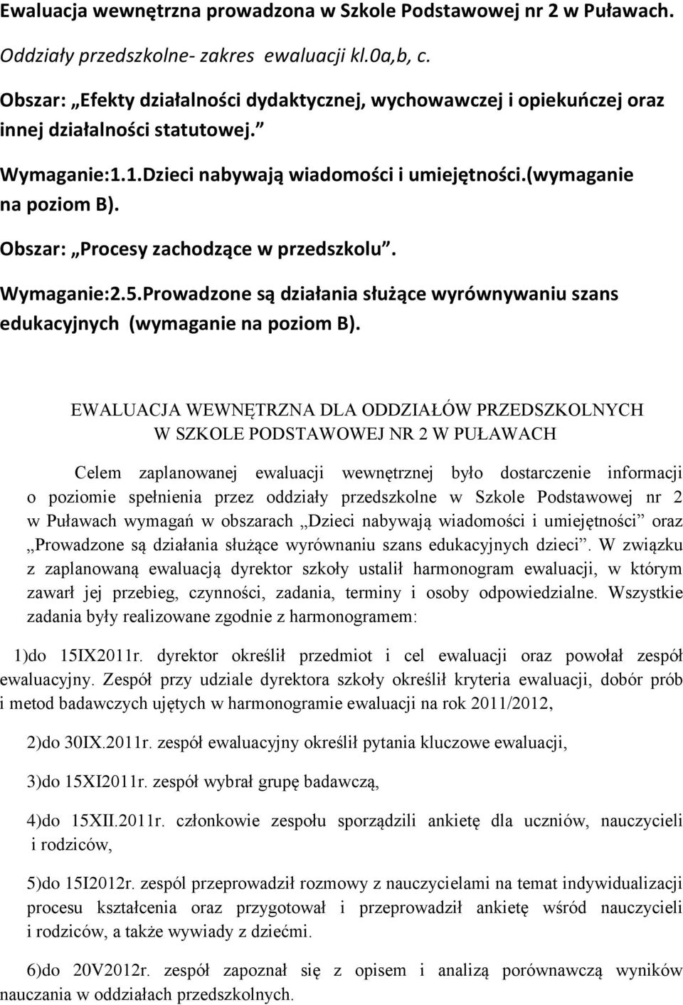 Obszar: Procesy zachodzące w przedszkolu. Wymaganie:2.5.Prowadzone są działania służące wyrównywaniu szans edukacyjnych (wymaganie na poziom B).