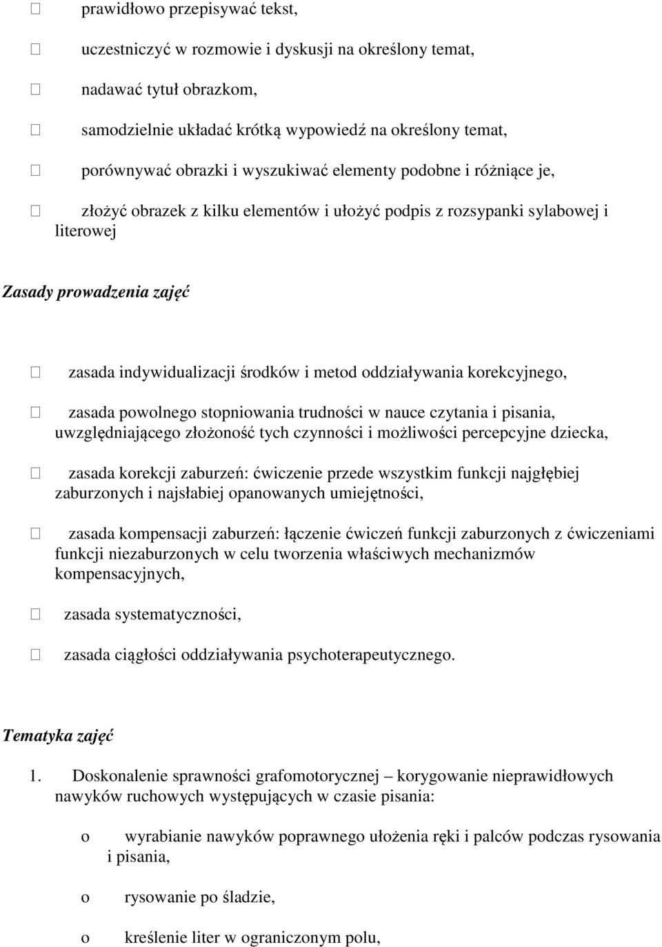 stpniwania trudnści w nauce czytania i pisania, uwzględniająceg złżnść tych czynnści i mżliwści percepcyjne dziecka, zasada krekcji zaburzeń: ćwiczenie przede wszystkim funkcji najgłębiej zaburznych