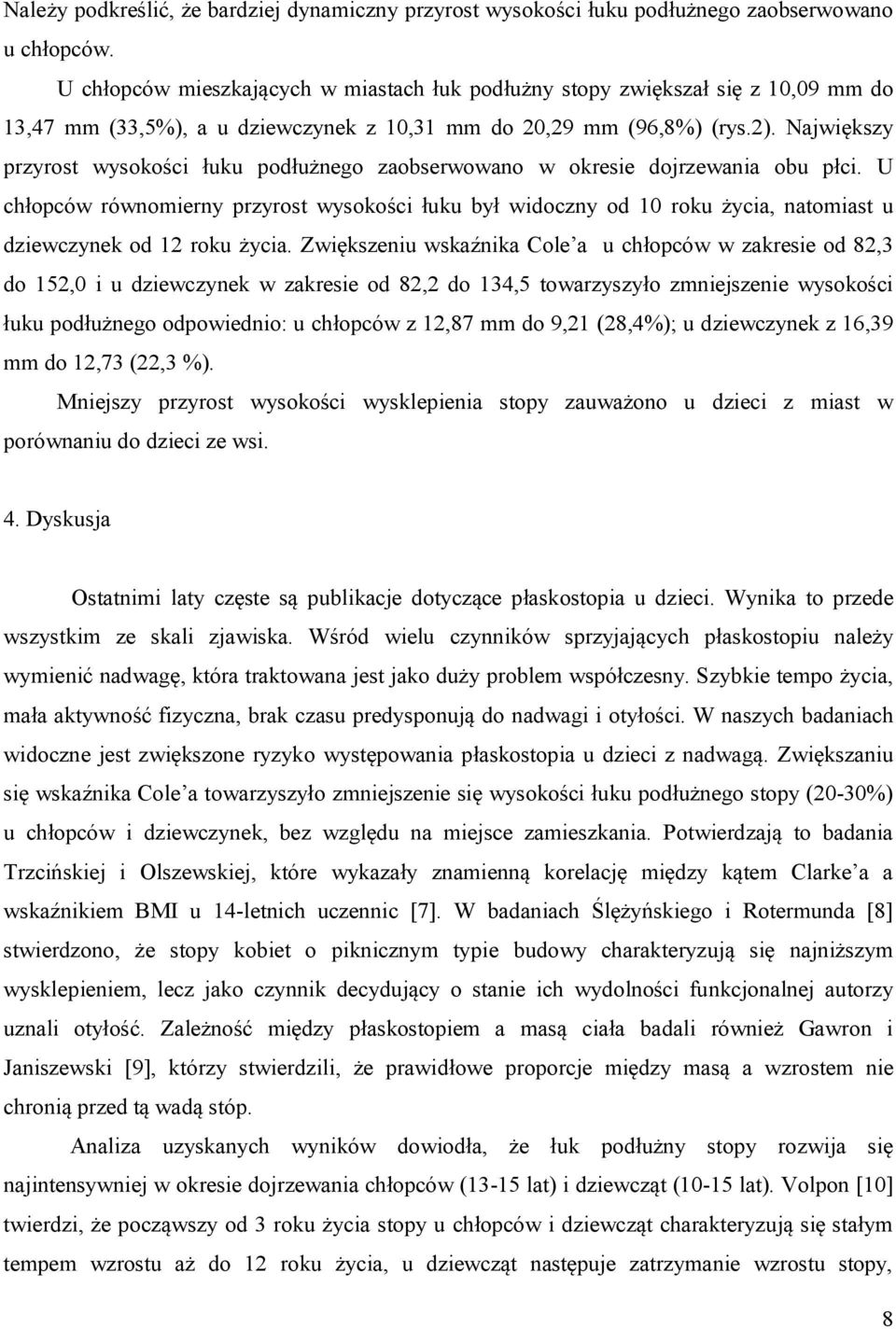 U chłopców równomierny przyrost wysokości łuku był widoczny od 0 roku życia, natomiast u dziewczynek od roku życia.