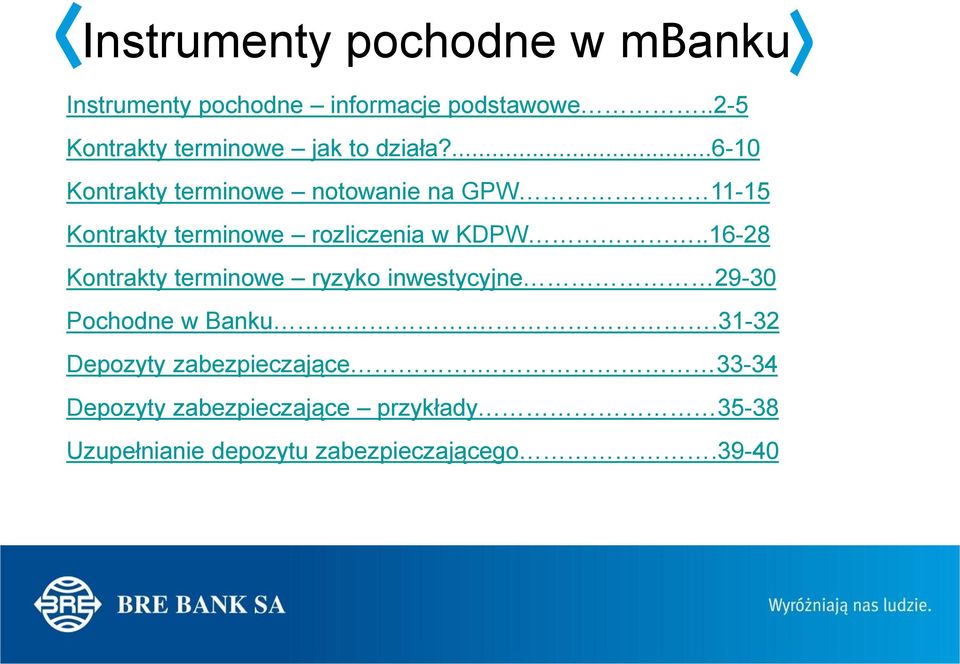 ...6-10 Kontrakty terminowe notowanie na GPW 11-15 Kontrakty terminowe rozliczenia w KDPW.