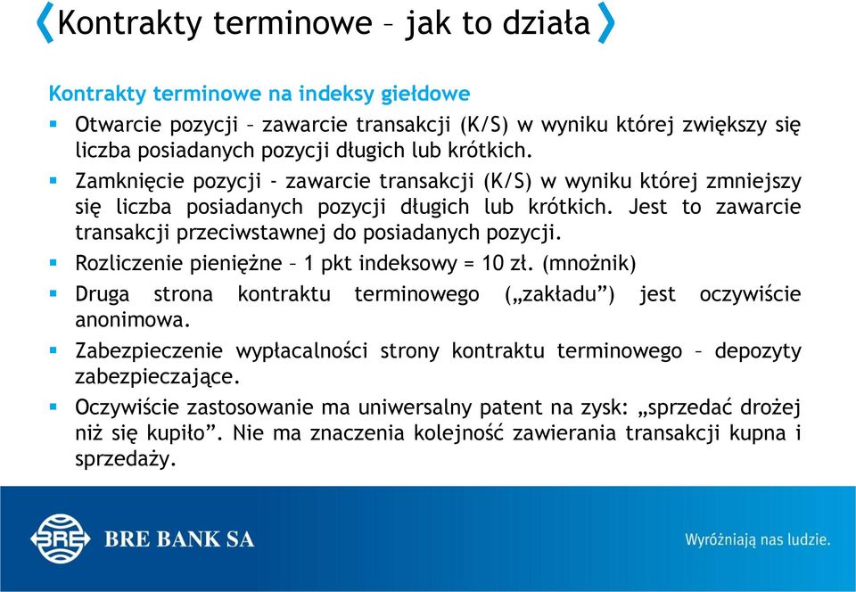 Jest to zawarcie transakcji przeciwstawnej do posiadanych pozycji. Rozliczenie pieniężne 1 pkt indeksowy = 10 zł.