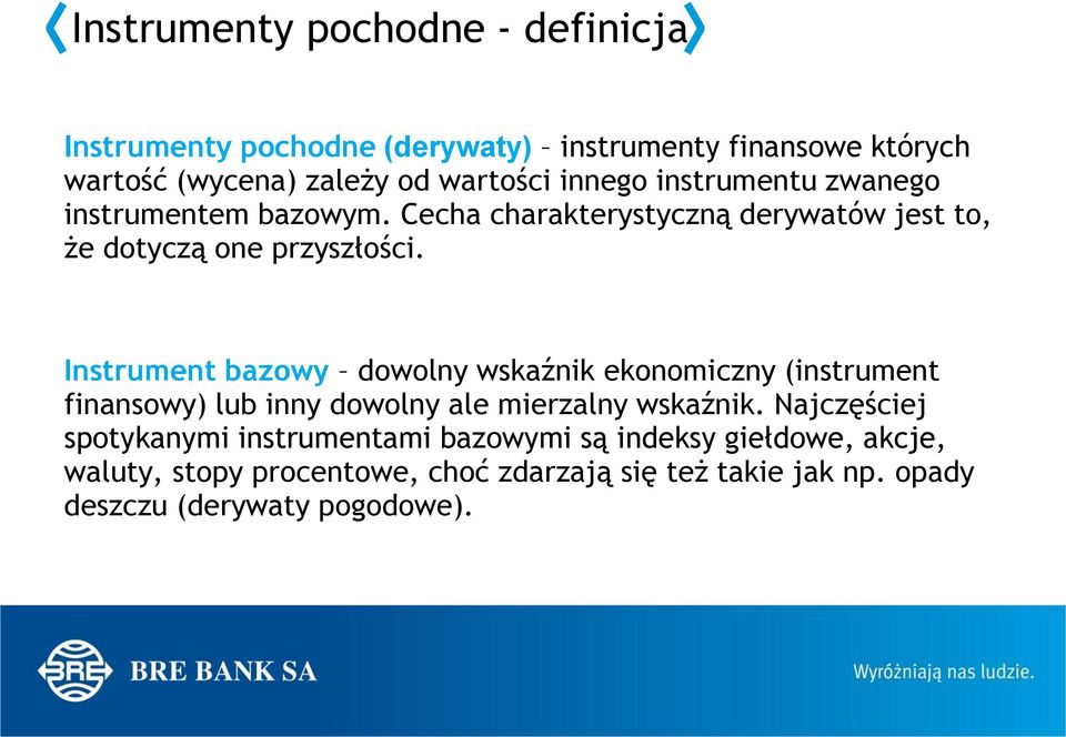 Instrument bazowy dowolny wskaźnik ekonomiczny (instrument finansowy) lub inny dowolny ale mierzalny wskaźnik.