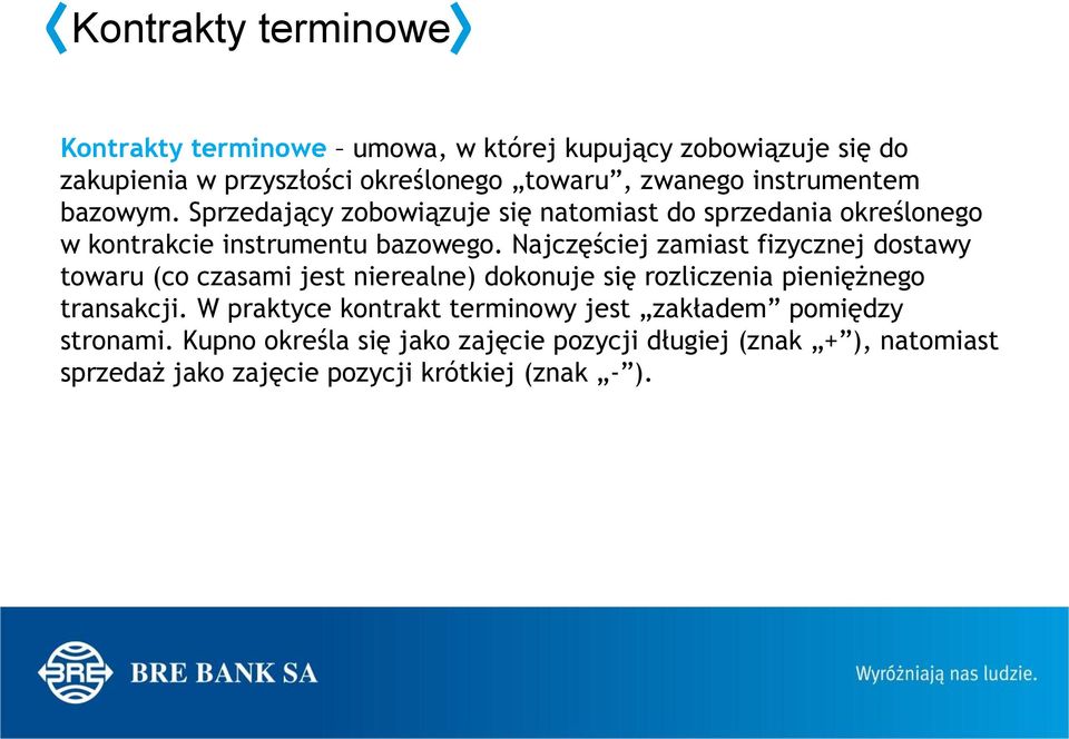 Najczęściej zamiast fizycznej dostawy towaru (co czasami jest nierealne) dokonuje się rozliczenia pieniężnego transakcji.