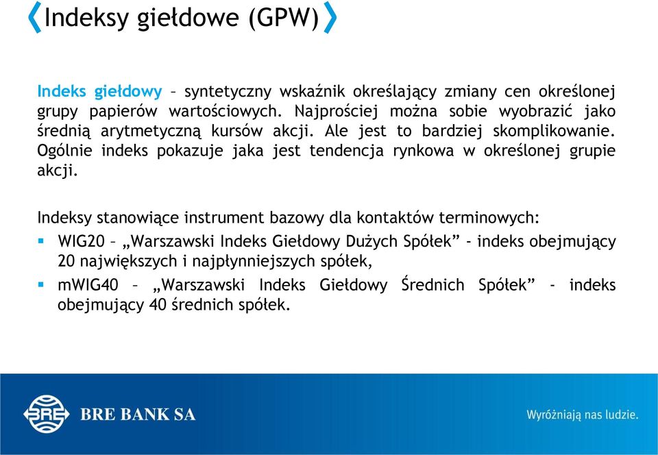 Ogólnie indeks pokazuje jaka jest tendencja rynkowa w określonej grupie akcji.