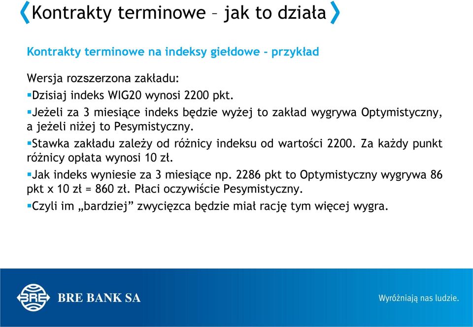 Stawka zakładu zależy od różnicy indeksu od wartości 2200. Za każdy punkt różnicy opłata wynosi 10 zł.