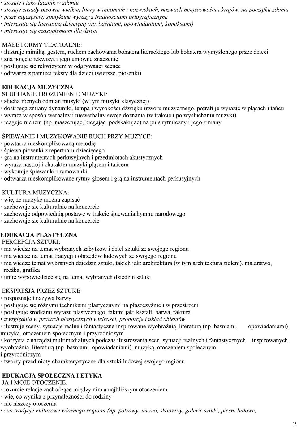baśniami, opowiadaniami, komiksami) interesuje się czasopismami dla dzieci MAŁE FORMY TEATRALNE: ilustruje mimiką, gestem, ruchem zachowania bohatera literackiego lub bohatera wymyślonego przez