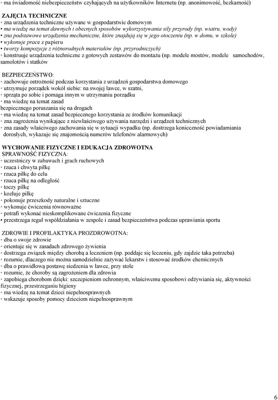 wiatru, wody) zna podstawowe urządzenia mechaniczne, które znajdują się w jego otoczeniu (np. w domu, w szkole) wykonuje prace z papieru tworzy kompozycje z różnorodnych materiałów (np.