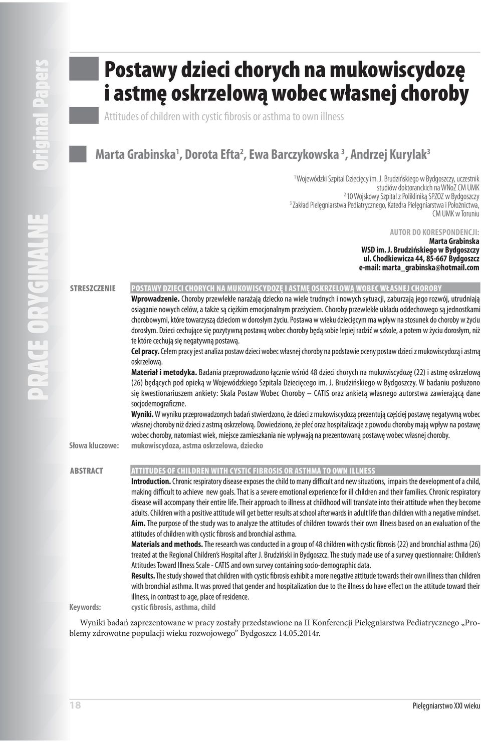 Brudzińskiego w Bydgoszczy, uczestnik studiów doktoranckich na WNoZ CM UMK 2 10 Wojskowy Szpital z Polikliniką SPZOZ w Bydgoszczy 3 Zakład Pielęgniarstwa Pediatrycznego, Katedra Pielęgniarstwa i