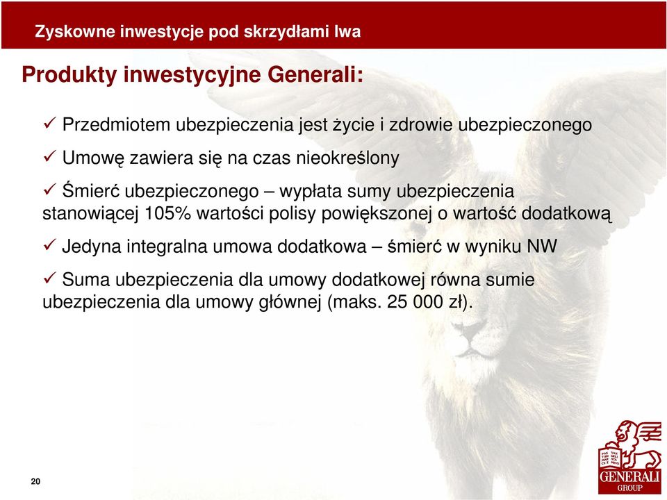 wartości polisy powiększonej o wartość dodatkową Jedyna integralna umowa dodatkowa śmierć w wyniku NW