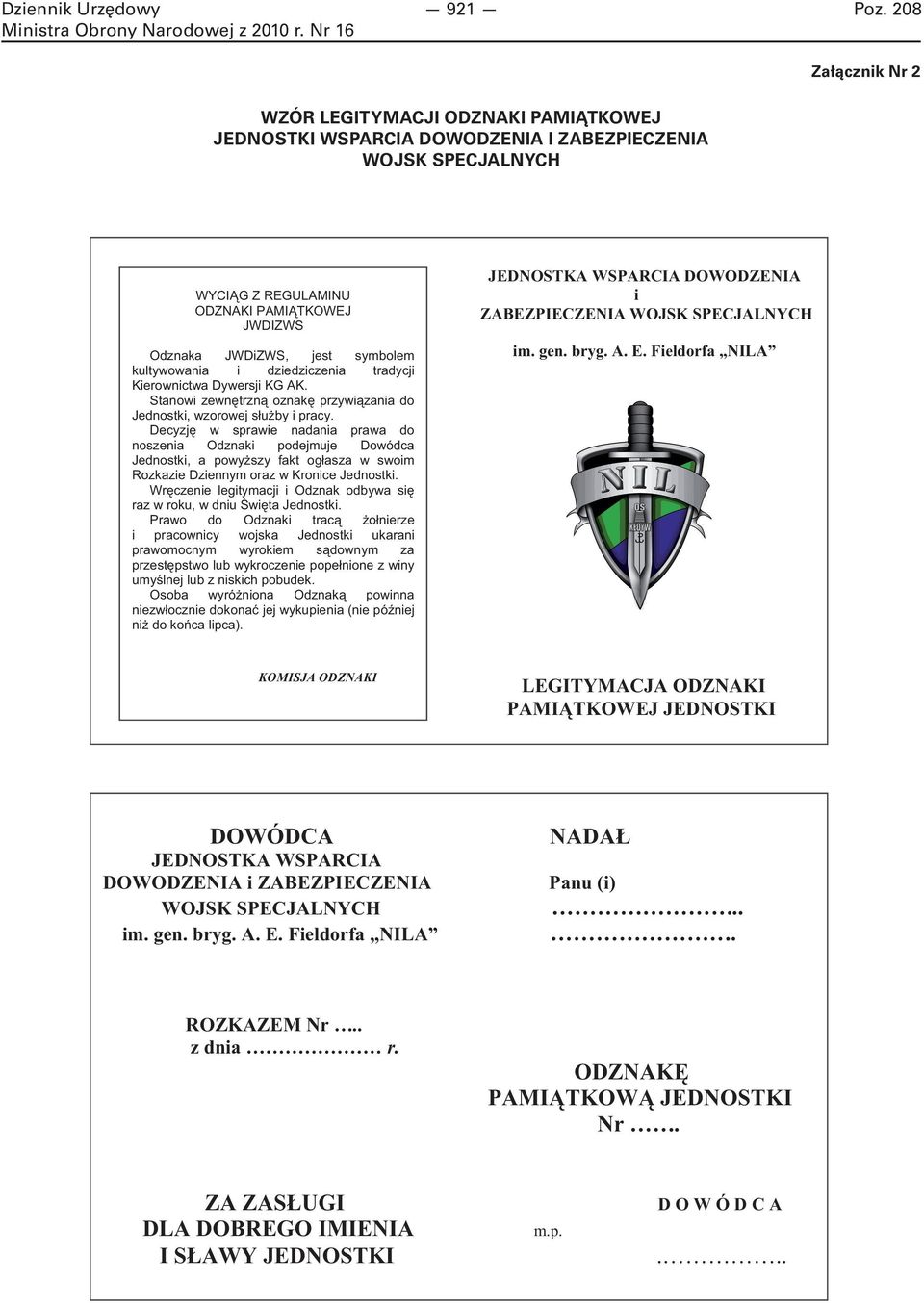 kultywowania i dziedziczenia tradycji Kierownictwa Dywersji KG AK. Stanowi zewn trzn oznak przywi zania do Jednostki, wzorowej s u by i pracy.