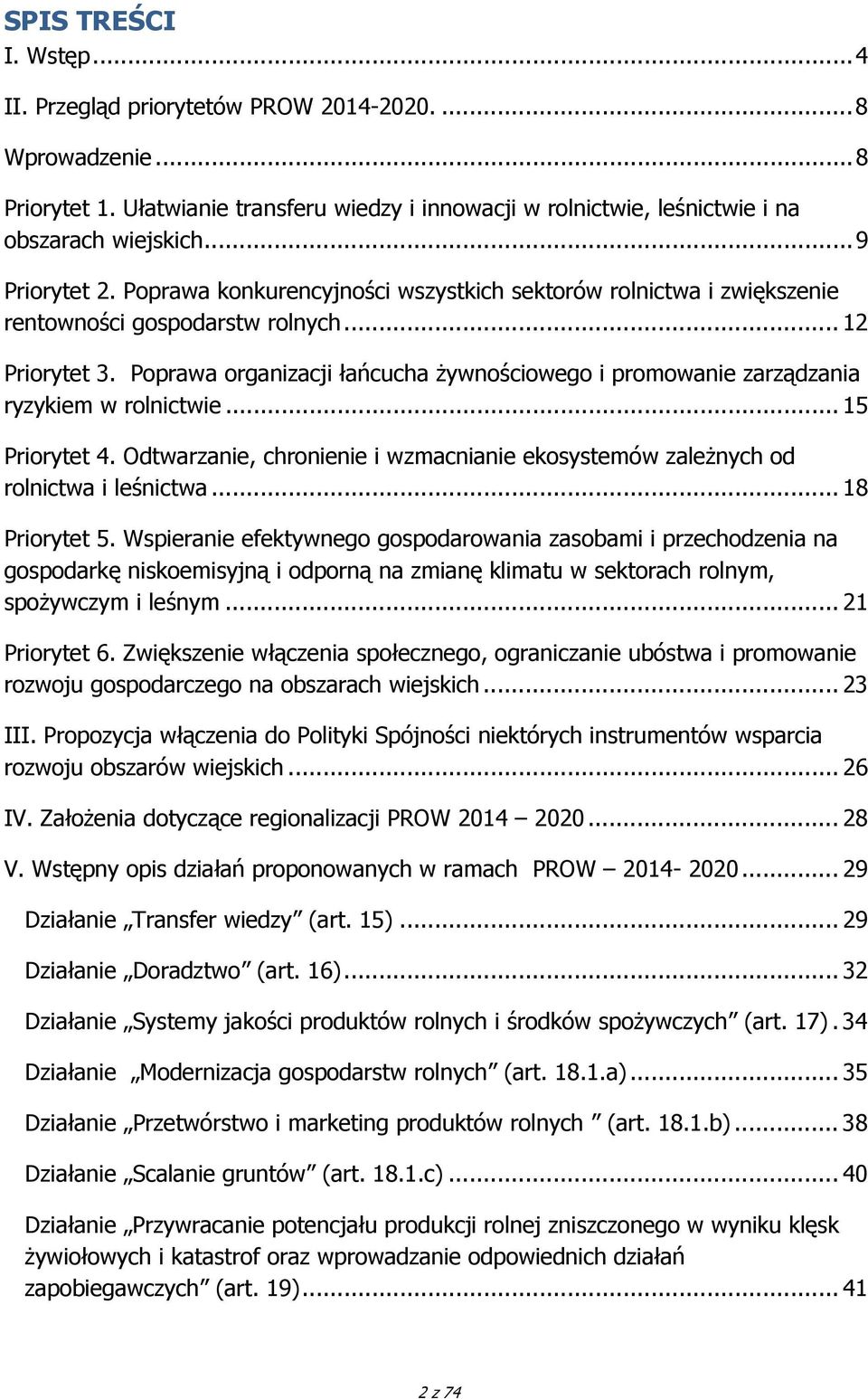 Poprawa organizacji łańcucha żywnościowego i promowanie zarządzania ryzykiem w rolnictwie... 15 Priorytet 4. Odtwarzanie, chronienie i wzmacnianie ekosystemów zależnych od rolnictwa i leśnictwa.