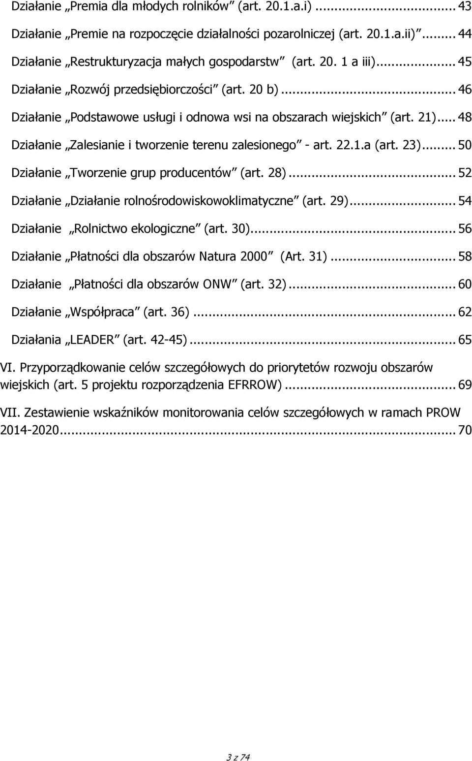 22.1.a (art. 23)... 50 Działanie Tworzenie grup producentów (art. 28)... 52 Działanie Działanie rolnośrodowiskowoklimatyczne (art. 29)... 54 Działanie Rolnictwo ekologiczne (art. 30).