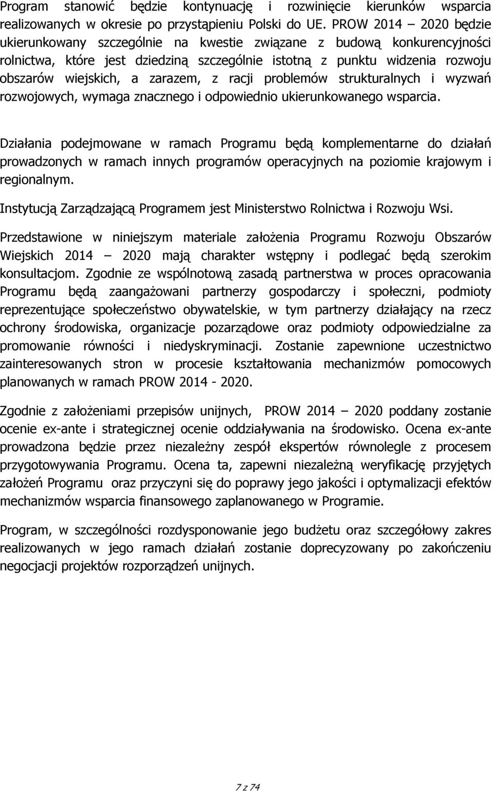 zarazem, z racji problemów strukturalnych i wyzwań rozwojowych, wymaga znacznego i odpowiednio ukierunkowanego wsparcia.