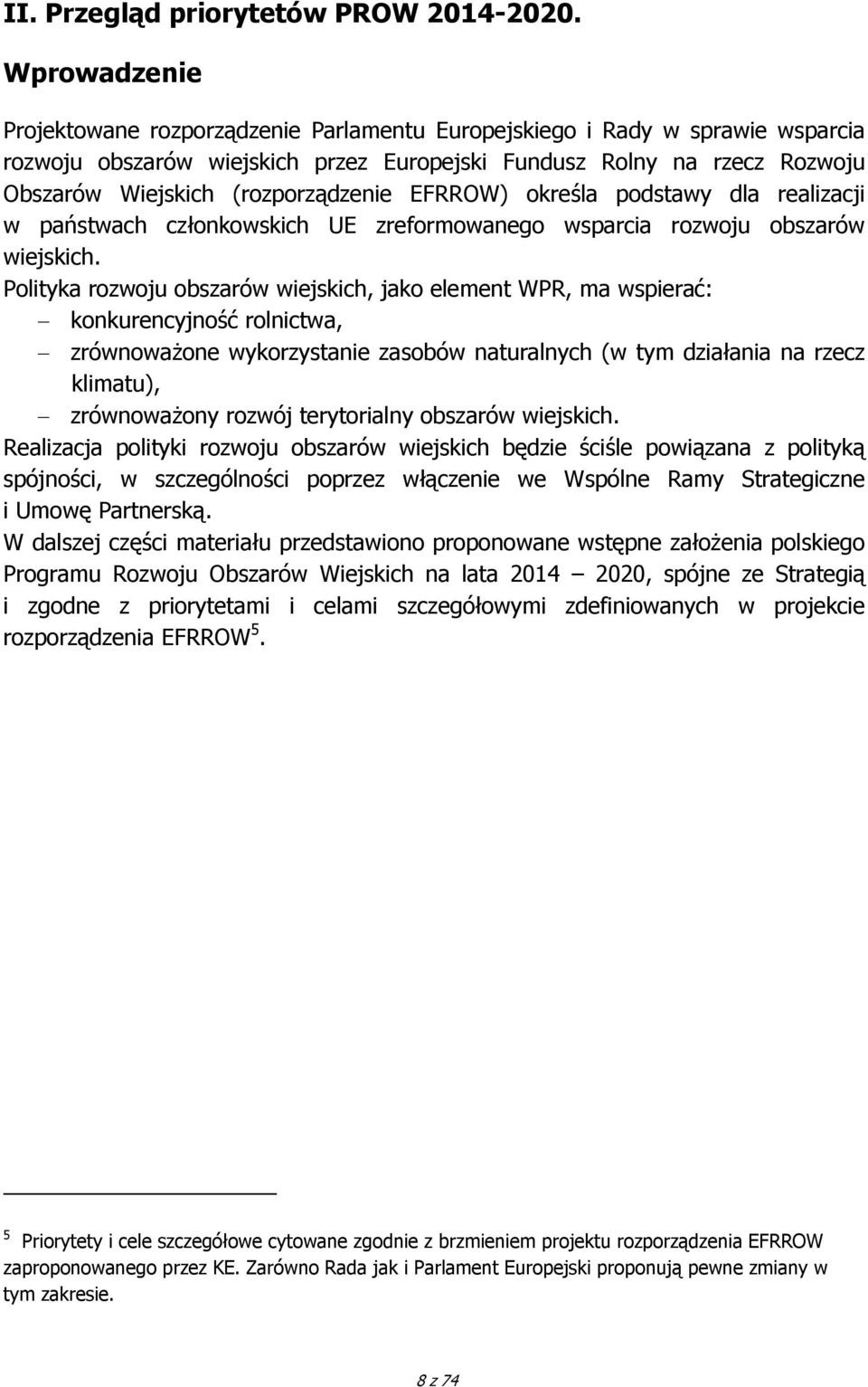 (rozporządzenie EFRROW) określa podstawy dla realizacji w państwach członkowskich UE zreformowanego wsparcia rozwoju obszarów wiejskich.