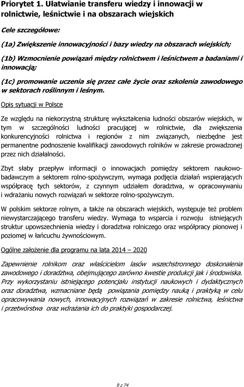 powiązań między rolnictwem i leśnictwem a badaniami i innowacją; (1c) promowanie uczenia się przez całe życie oraz szkolenia zawodowego w sektorach roślinnym i leśnym.