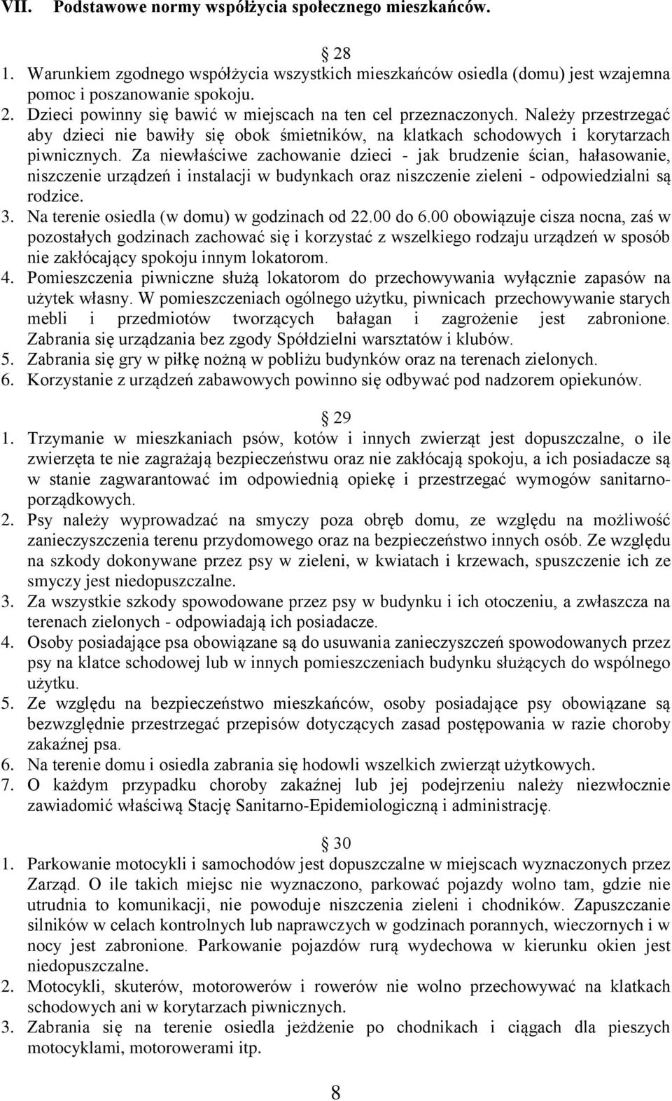 Za niewłaściwe zachowanie dzieci - jak brudzenie ścian, hałasowanie, niszczenie urządzeń i instalacji w budynkach oraz niszczenie zieleni - odpowiedzialni są rodzice. 3.