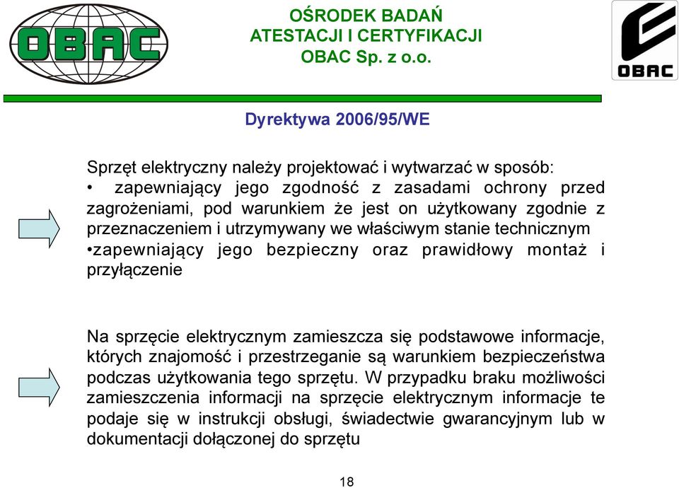 elektrycznym zamieszcza się podstawowe informacje, których znajomość i przestrzeganie są warunkiem bezpieczeństwa podczas użytkowania tego sprzętu.