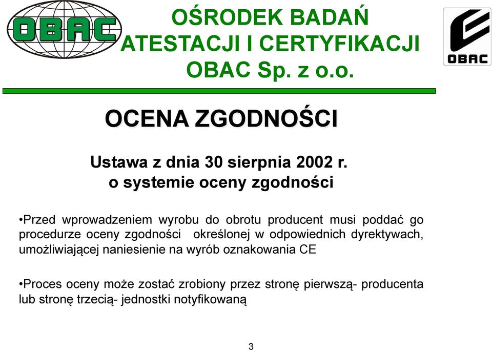 procedurze oceny zgodności określonej w odpowiednich dyrektywach, umożliwiającej