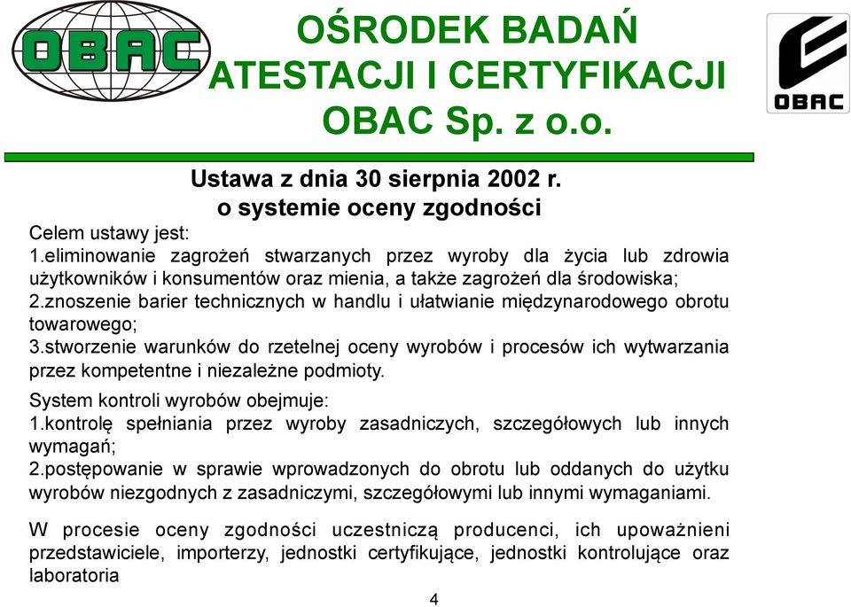 znoszenie barier technicznych w handlu i ułatwianie międzynarodowego obrotu towarowego; 3.