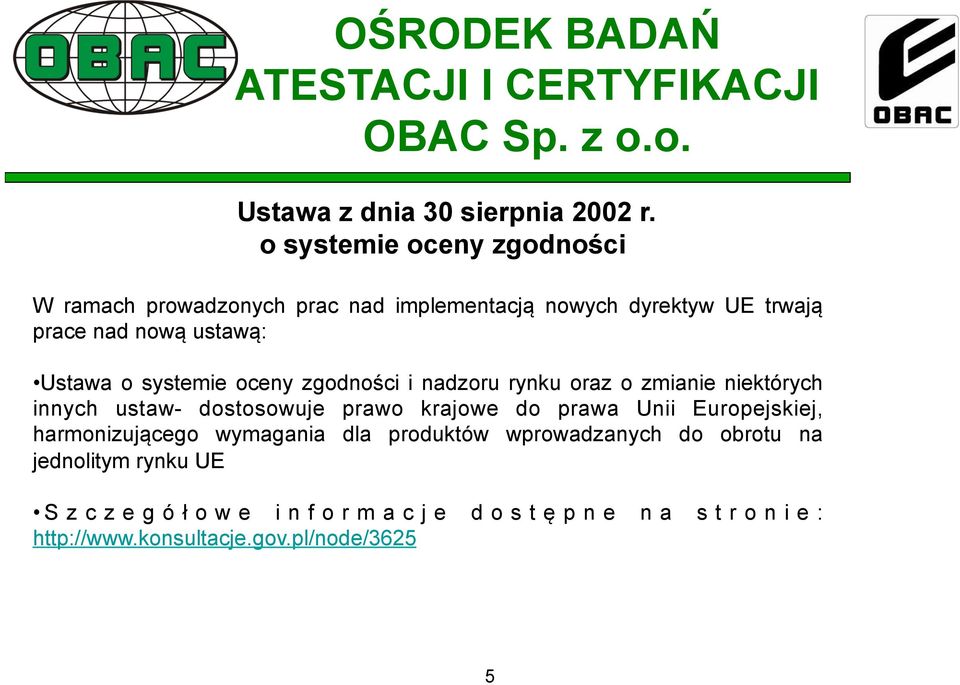 ustawą: Ustawa o systemie oceny zgodności i nadzoru rynku oraz o zmianie niektórych innych ustaw- dostosowuje prawo