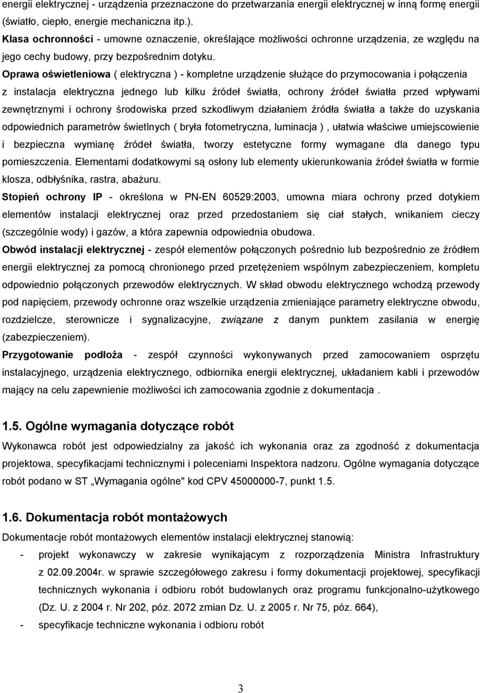 Oprawa oświetleniowa ( elektryczna ) - kompletne urządzenie służące do przymocowania i połączenia z instalacja elektryczna jednego lub kilku źródeł światła, ochrony źródeł światła przed wpływami