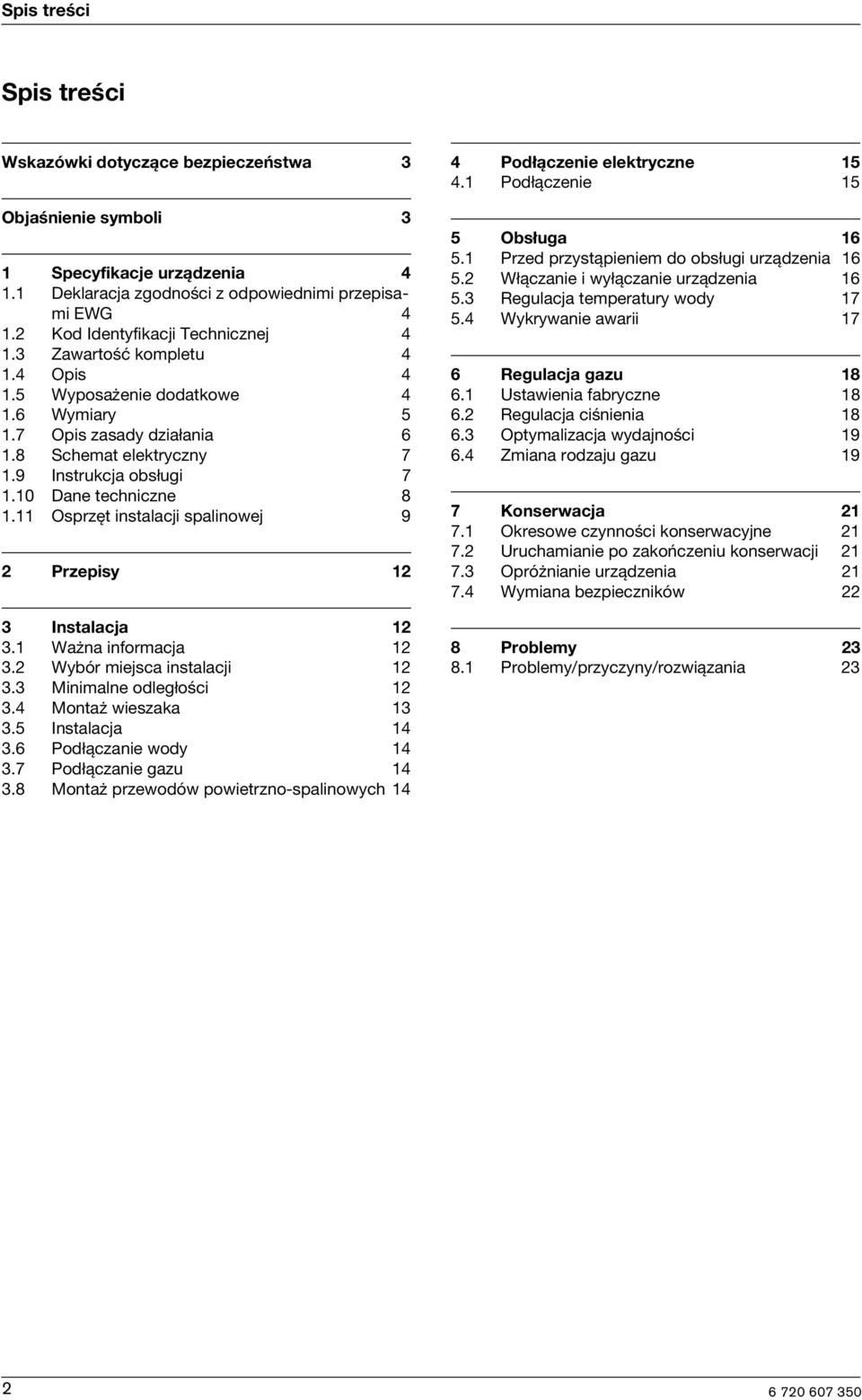 11 Osprzęt nstalacj spalnowej 9 2 Przepsy 12 3 Instalacja 12 3.1 Ważna nformacja 12 3.2 Wybór mejsca nstalacj 12 3.3 Mnmalne odległośc 12 3.4 Montaż weszaka 13 3.5 Instalacja 14 3.