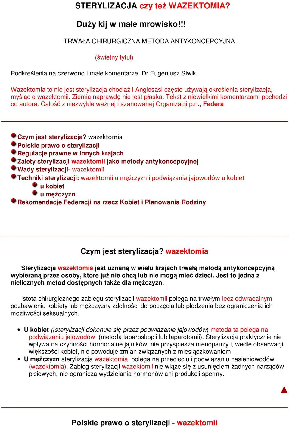 określenia sterylizacja, myśląc o wazektomii. Ziemia naprawdę nie jest płaska. Tekst z niewielkimi komentarzami pochodzi od autora. Całość z niezwykle waŝnej i szanowanej Organizacji p.n., Federa Czym jest sterylizacja?