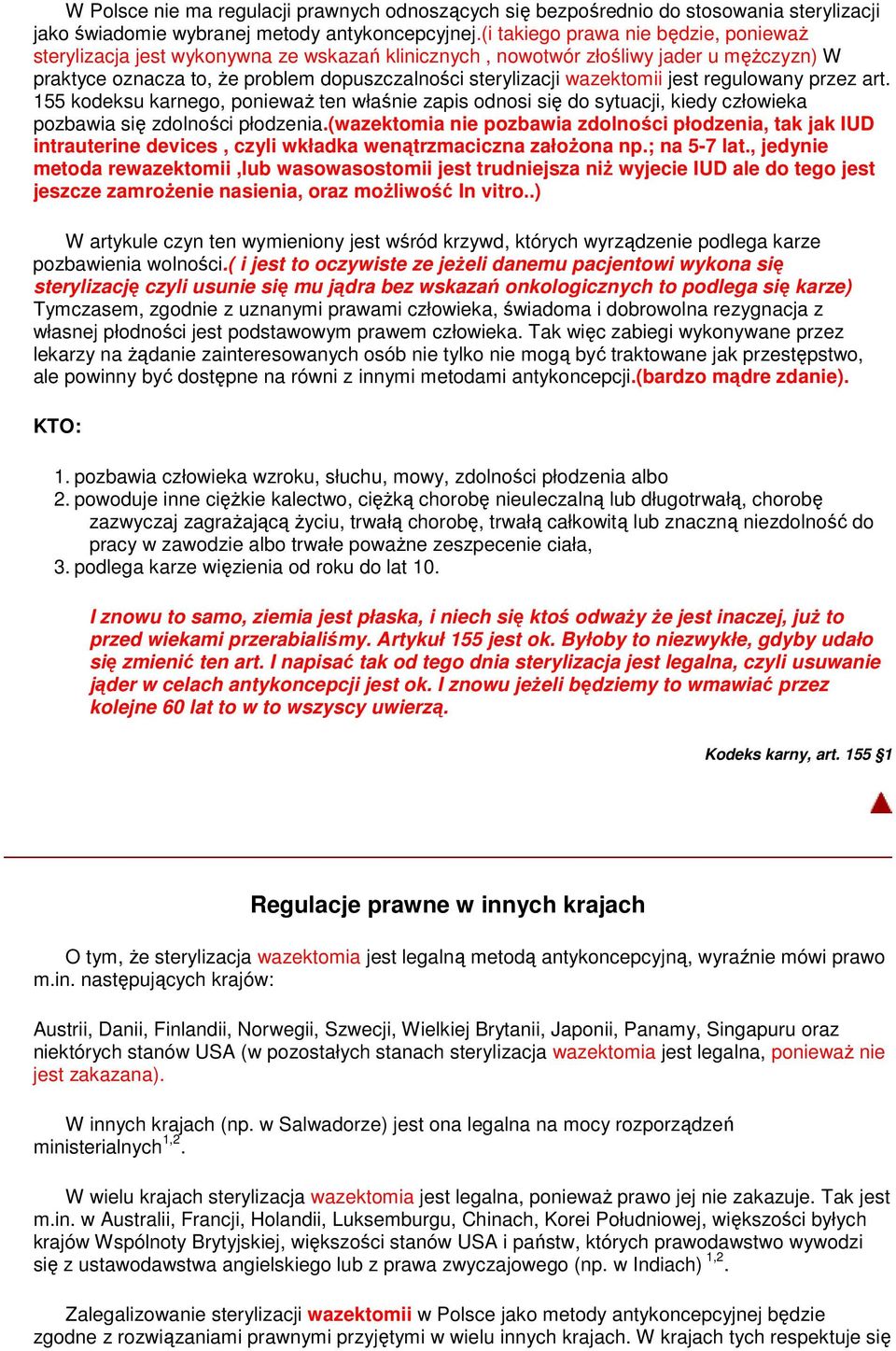 jest regulowany przez art. 155 kodeksu karnego, poniewaŝ ten właśnie zapis odnosi się do sytuacji, kiedy człowieka pozbawia się zdolności płodzenia.