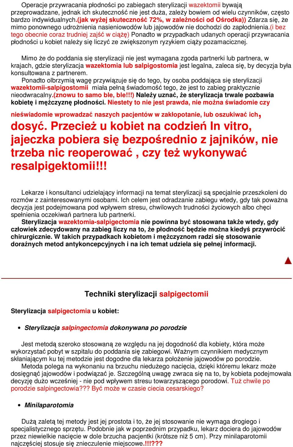 (i bez tego obecnie coraz trudniej zajść w ciąŝę) Ponadto w przypadkach udanych operacji przywracania płodności u kobiet naleŝy się liczyć ze zwiększonym ryzykiem ciąŝy pozamacicznej.