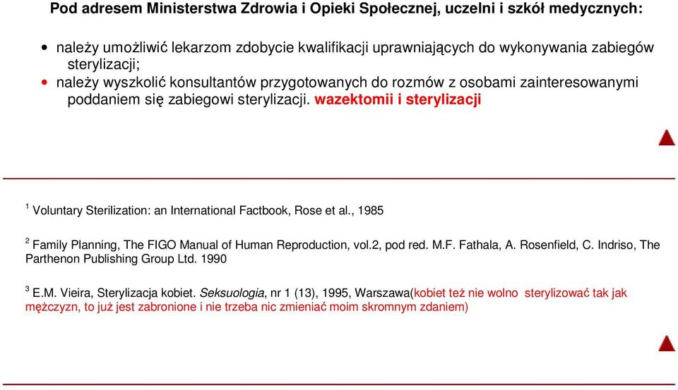 wazektomii i sterylizacji 1 Voluntary Sterilization: an International Factbook, Rose et al., 1985 2 Family Planning, The FIGO Manual of Human Reproduction, vol.2, pod red. M.F. Fathala, A.