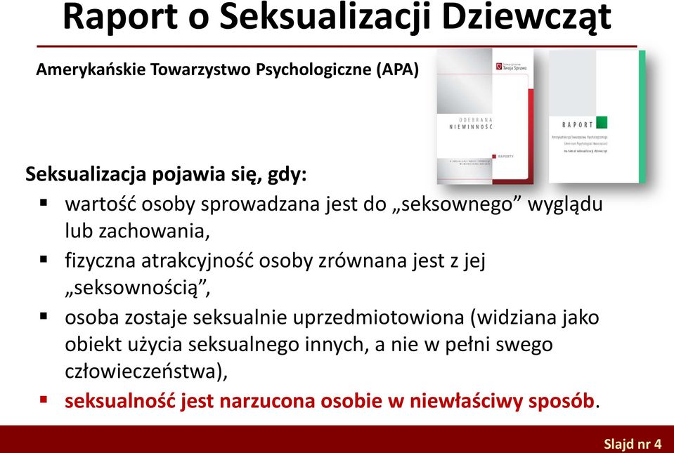 zrównana jest z jej seksownością, osoba zostaje seksualnie uprzedmiotowiona (widziana jako obiekt użycia
