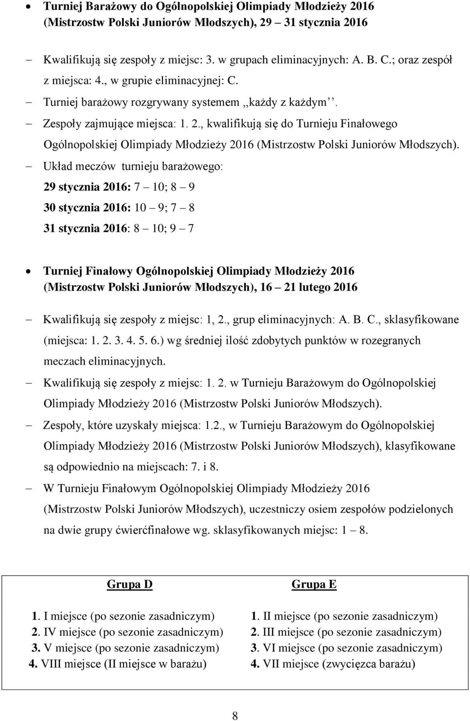 , kwalifikują się do Turnieju Finałowego Ogólnopolskiej Olimpiady Młodzieży 2016 (Mistrzostw Polski Juniorów Młodszych).