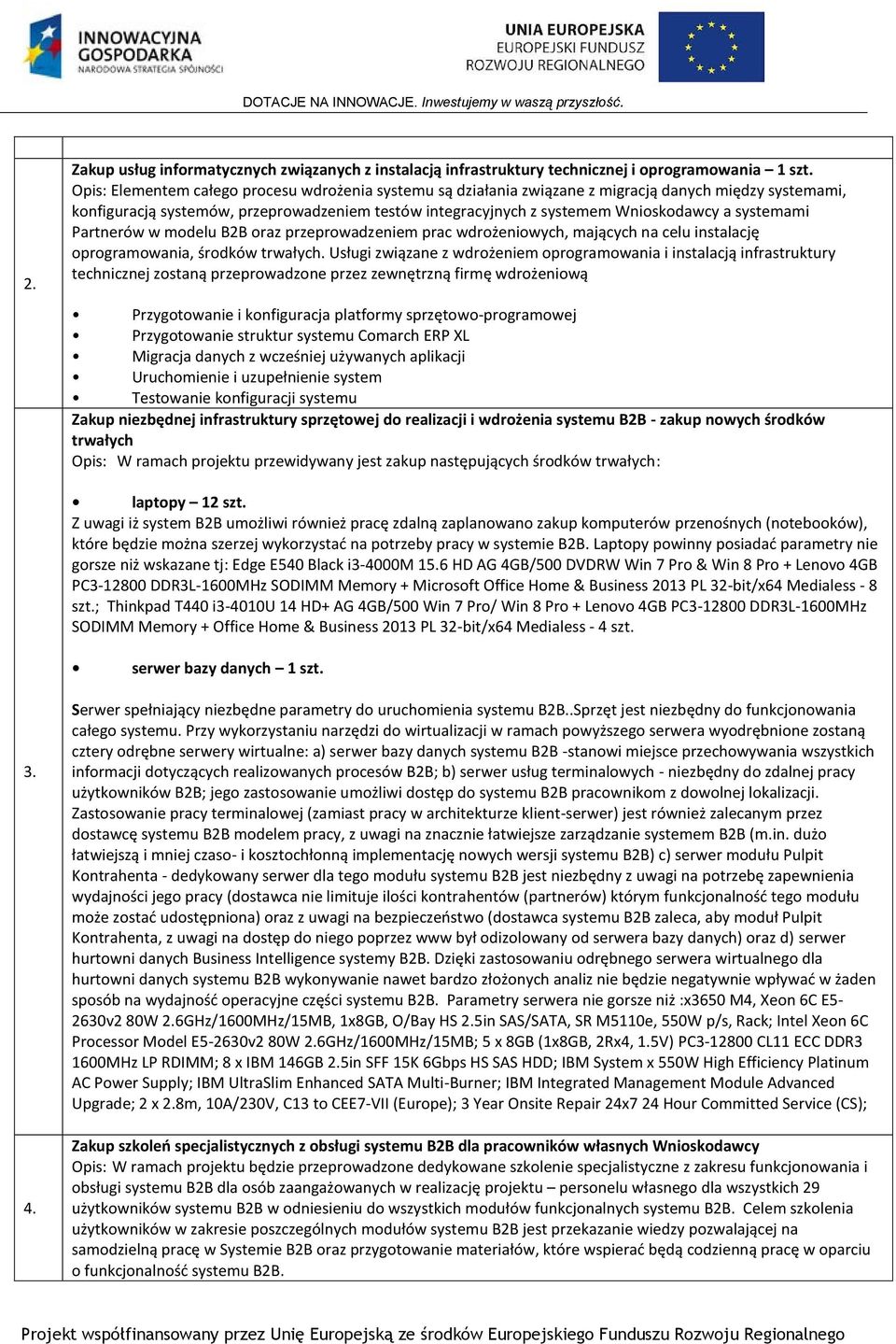 systemami Partnerów w modelu B2B oraz przeprowadzeniem prac wdrożeniowych, mających na celu instalację oprogramowania, środków trwałych.