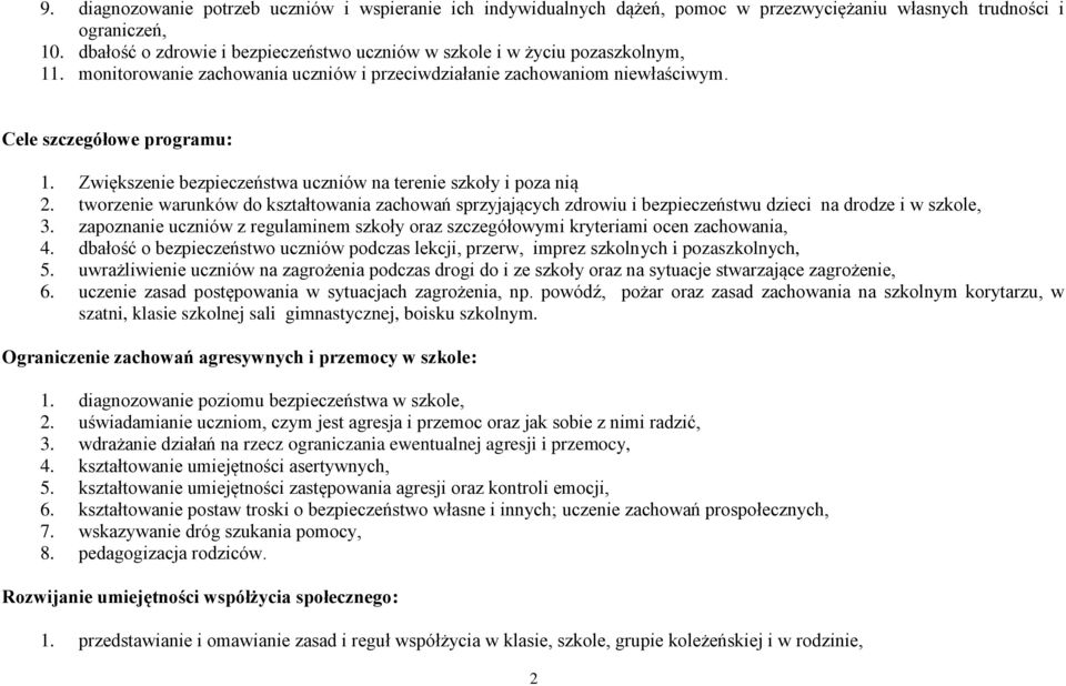 Zwiększenie bezpieczeństwa uczniów na terenie szkoły i poza nią 2. tworzenie warunków do kształtowania zachowań sprzyjających zdrowiu i bezpieczeństwu dzieci na drodze i w szkole, 3.