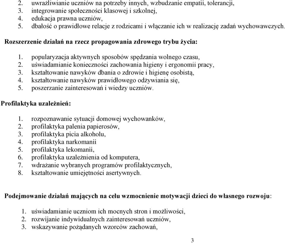 popularyzacja aktywnych sposobów spędzania wolnego czasu, 2. uświadamianie konieczności zachowania higieny i ergonomii pracy, 3. kształtowanie nawyków dbania o zdrowie i higienę osobistą, 4.