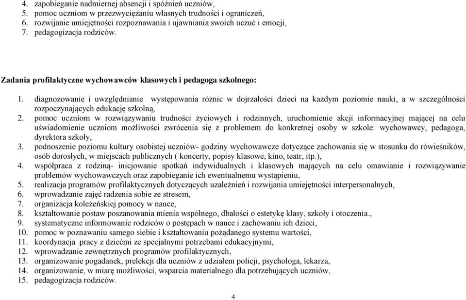 diagnozowanie i uwzględnianie występowania różnic w dojrzałości dzieci na każdym poziomie nauki, a w szczególności rozpoczynających edukację szkolną, 2.