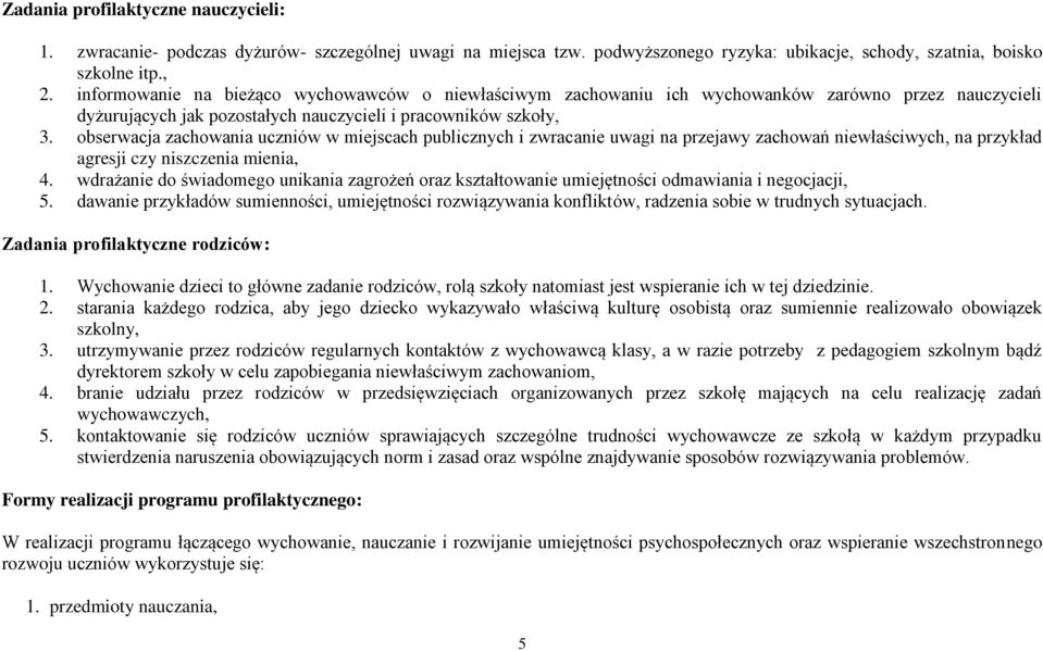 obserwacja zachowania uczniów w miejscach publicznych i zwracanie uwagi na przejawy zachowań niewłaściwych, na przykład agresji czy niszczenia mienia, 4.